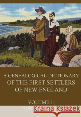 A genealogical dictionary of the first settlers of New England, Volume 1: Surnames A-C Savage, James 9783849687151