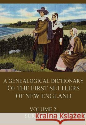 A genealogical dictionary of the first settlers of New England, Volume 2: Surnames D-J Savage, James 9783849687168