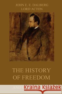 The History of Freedom and other Essays: Annotated Edition Acton, Lord 9783849694142
