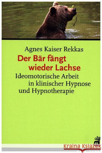 Der Bär fängt wieder Lachse : Ideomotorische Arbeit in klinischer Hypnose und Hypnotherapie Kaiser Rekkas, Agnes 9783849701390