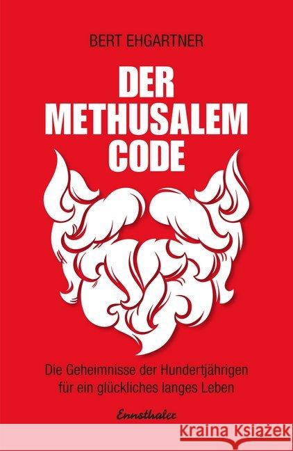 Der Methusalem-Code : Die Geheimnisse der Hundertjährigen für ein glückliches langes Leben Ehgartner, Bert 9783850689786