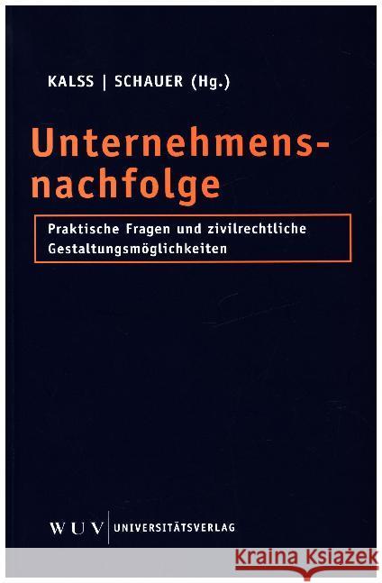 Unternehmensnachfolge : Praktische Fragen und zivilrechtliche Gestaltungsmöglichkeiten Kalss, Susanne; Schauer, Martin 9783851146363 Facultas