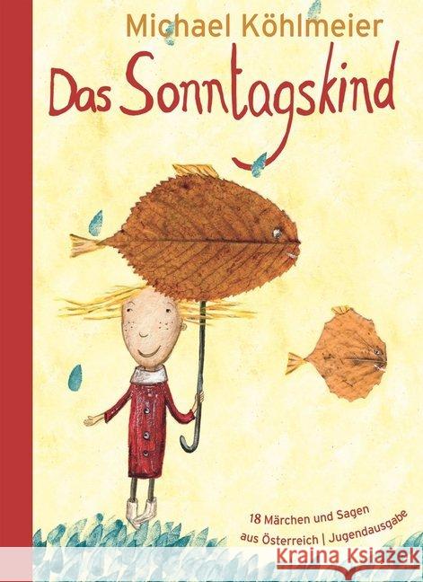 Das Sonntagskind : 18 Märchen und Sagen aus Österreich. Jugendausgabe Köhlmeier, Michael 9783851979206