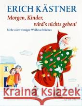 Morgen, Kinder, wird's nichts geben! : Mehr oder weniger Weihnachtliches Kästner, Erich 9783855354320