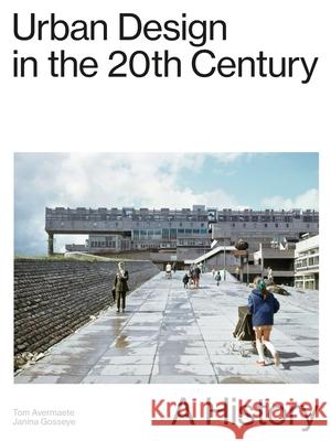 Urban Design in the 20th Century: A History Tom Avermaete Janina Gosseye 9783856764180