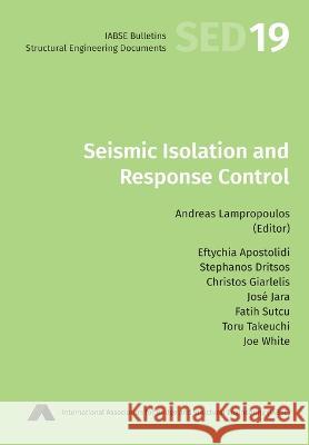 Seismic Isolation and Response Control Andreas Lampropoulos Eftychia Apostolidi Stephanos Dritsos 9783857481802
