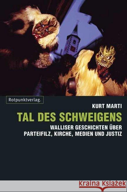 Tal des Schweigens : Walliser Geschichte über Parteifilz, Kirche, Medien und Justiz Marti, Kurt 9783858695079