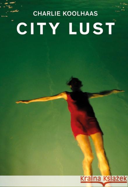City Lust: London Guangzhou Lagos Dubai Houston Koolhaas, Charlie 9783858818041