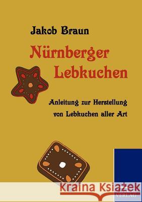 Nürnberger Lebkuchen Braun, Jakob 9783861952718 Salzwasser-Verlag im Europäischen Hochschulve