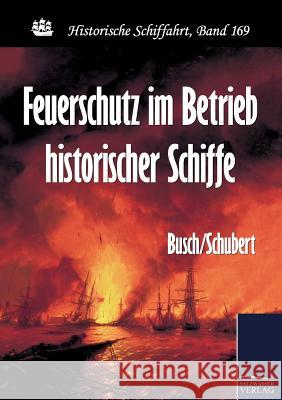Feuerschutz im Betrieb historischer Schiffe Busch/Schubert 9783861954385