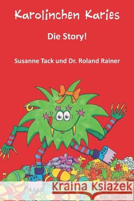 Karolinchen Karies - Die Story!: Aus der Sicht einer Betroffenen Rainer, Roland 9783861967934 Papierfresserchens MTM-Verlag