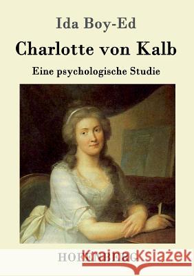 Charlotte von Kalb: Eine psychologische Studie Ida Boy-Ed 9783861993001 Hofenberg