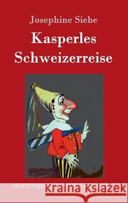 Kasperles Schweizerreise Josephine Siebe 9783861995647 Hofenberg