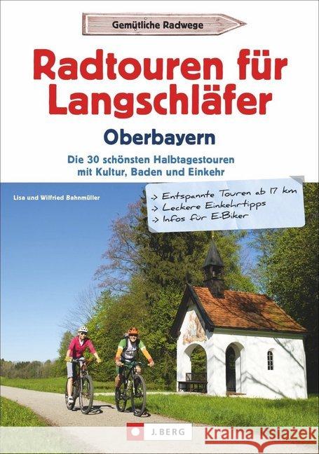 Radtouren für Langschläfer Oberbayern : Die 35 schönsten Halbtagestouren mit Kultur, Baden und Einkehr Bahnmüller, Lisa 9783862467013 J. Berg