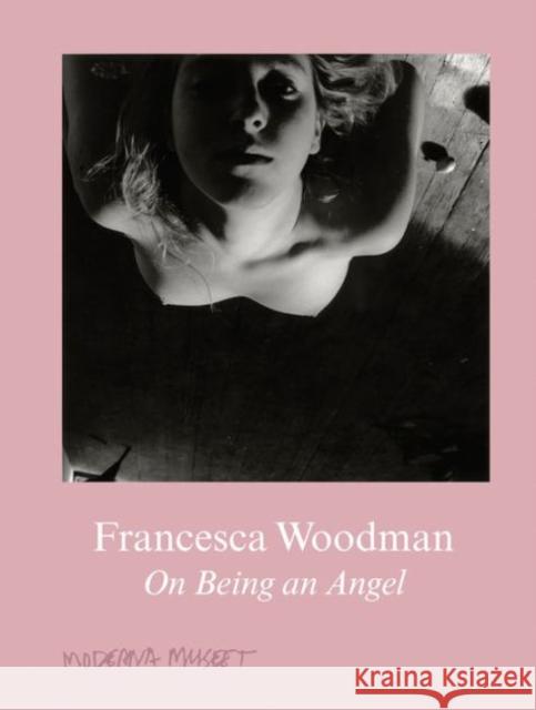Francesca Woodman: On Being an Angel Francesca Woodman 9783863357504