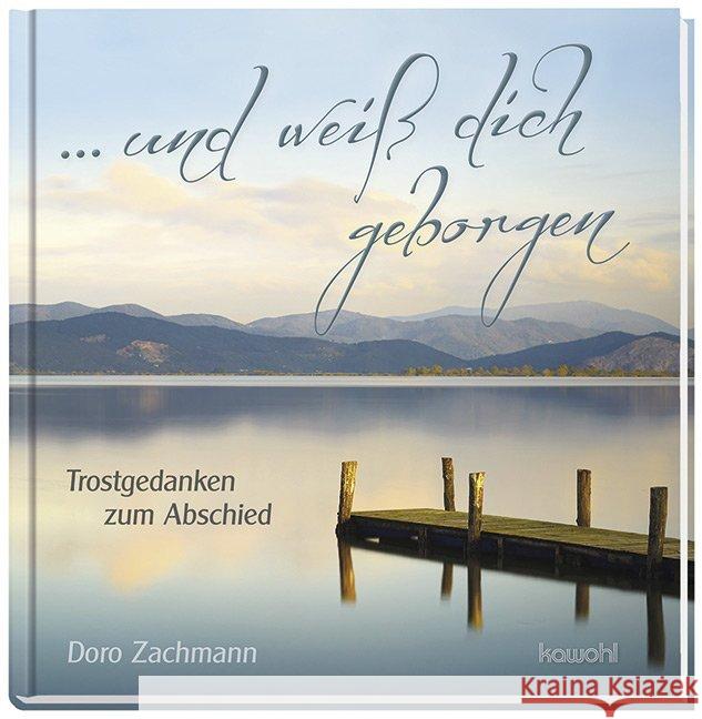 ... und weiß dich geborgen : Trostgedanken zum Abschied Zachmann, Doro 9783863381523
