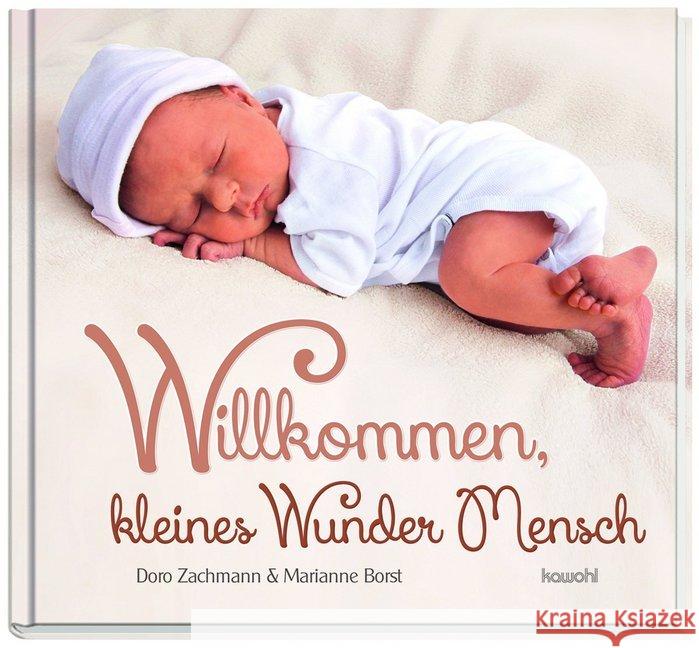Willkommen, kleines Wunder Mensch Zachmann, Doro; Borst, Marianne 9783863381608