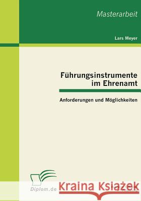 Führungsinstrumente im Ehrenamt: Anforderungen und Möglichkeiten Meyer, Lars 9783863410865