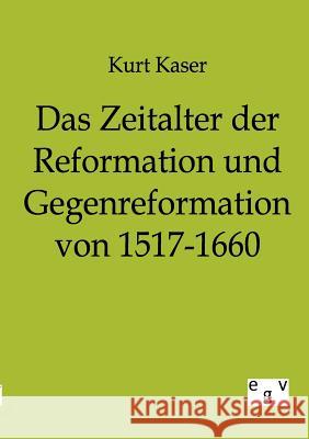 Das Zeitalter der Reformation und Gegenreformation von 1517-1660 Kaser, Kurt 9783863821432