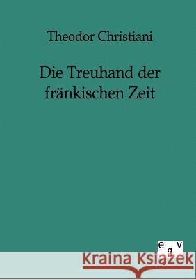 Die Treuhand der fränkischen Zeit Christiani, Theodor 9783863821944