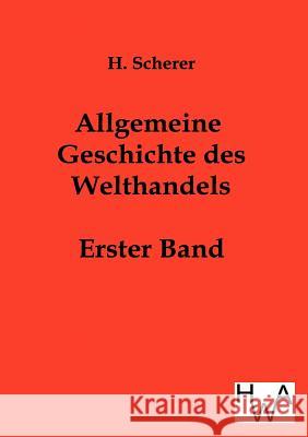 Allgemeine Geschichte des Welthandels H Scherer 9783863830328