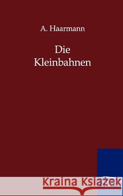Die Kleinbahnen Haarmann, A. 9783864442162 Salzwasser-Verlag