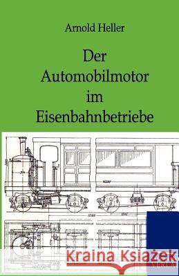 Der Automobilmotor Im Eisenbahnbetriebe Heller, Arnold 9783864442407 Salzwasser-Verlag