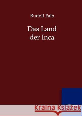 Das Land der Inca Falb, Rudolf 9783864447693 Salzwasser-Verlag