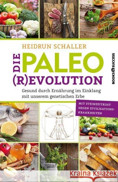 Die Paleo-Revolution : Gesund durch Ernährung im Einklang mit unserem genetischen Erbe Schaller, Heidrun 9783864702433