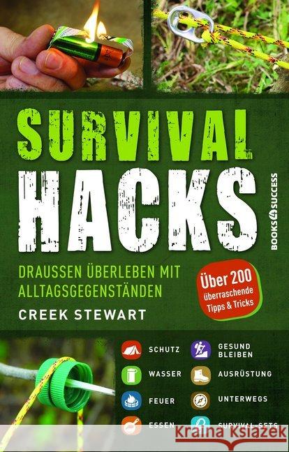 Survival Hacks : Draußen überleben mit Alltagsgegenständen. Über 200 überraschende Tipps und Tricks Stewart, Creek 9783864704307