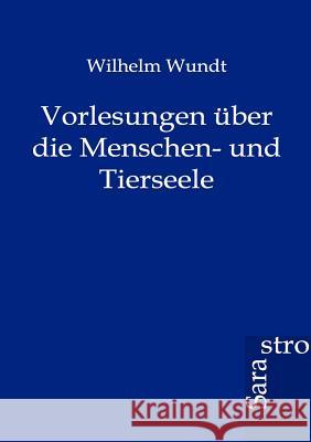 Vorlesungen über die Menschen- und Tierseele Wundt, Wilhelm 9783864711442 Sarastro