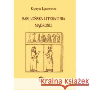 Babilońska literatura mądrości ŁYCZKOWSKA KRYSTYNA 9783864838149
