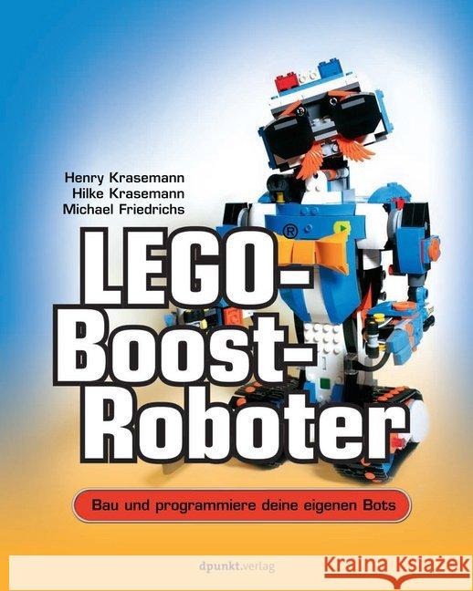 LEGO-Boost-Roboter : Bau und programmiere deine eigenen Bots Krasemann, Henry; Krasemann, Hilke; Friedrichs, Michael 9783864905360 dpunkt