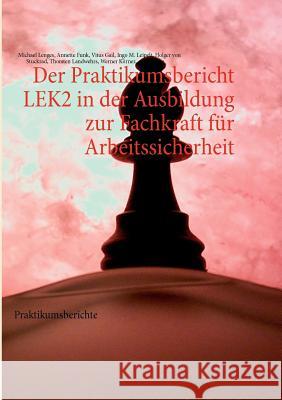 Der Praktikumsbericht LEK2 in der Ausbildung zur Fachkraft für Arbeitssicherheit: Praktikumsberichte Lenges, Michael 9783866113893 Pro Literatur