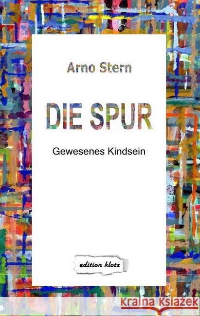 Die Spur : Gewesenes Kindsein Stern, Arno 9783866171435