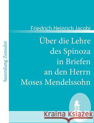 Über die Lehre des Spinoza in Briefen an den Herrn Moses Mendelssohn Friedrich Heinrich Jacobi 9783866404083 Contumax Gmbh & Co. Kg