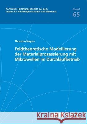 Feldtheoretische Modellierung der Materialprozessierung mit Mikrowellen im Durchlaufbetrieb Thorsten Kayser 9783866447196