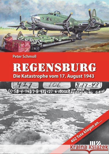 Regensburg - Die Katastrophe vom 17. August 1943 Schmoll, Peter 9783866463691