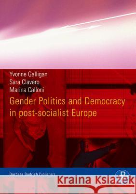Gender Politics and Democracy in Post-Socialist Europe Yvonne Galligan Sara Clavero Marina Calloni 9783866491335 Barbara Budrich