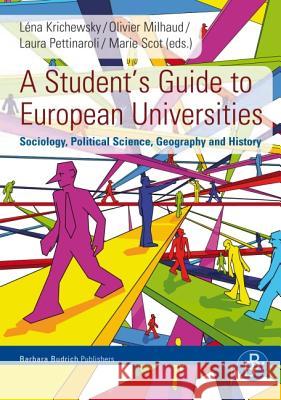 A Student’s Guide to European Universities: Sociology, Political Science, Geography and History Léna Krichewsky, Olivier Milhaud, Laura Pettinaroli, Marie Scot 9783866494428 Verlag Barbara Budrich
