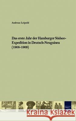 Das erste Jahr der Hamburger Südsee-Expedition in Deutsch-Neuguinea (1908-1909) Leipold, Andreas 9783867410595 Europäischer Hochschulverlag