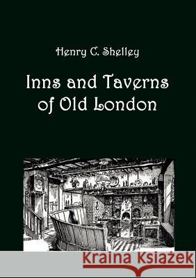 Inns and Taverns of Old London Shelley, Henry C.   9783867415088 Europäischer Hochschulverlag