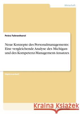 Neue Konzepte des Personalmanagements: Eine vergleichende Analyse des Michigan- und des Kompetenz-Management-Ansatzes Fahrenhorst, Petra 9783867465625 Grin Verlag