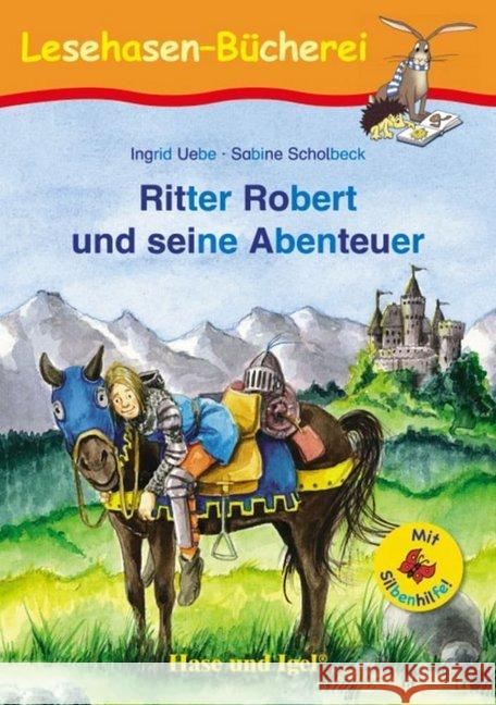 Ritter Robert und seine Abenteuer / Silbenhilfe : Schulausgabe Uebe, Ingrid 9783867602495 Hase und Igel