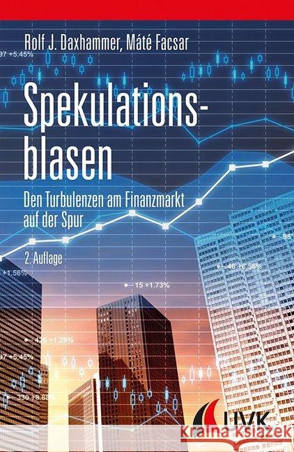Spekulationsblasen : Den Turbulenzen am Finanzmarkt auf der Spur Daxhammer, Rolf J.; Facsar, Máté 9783867647465 UVK