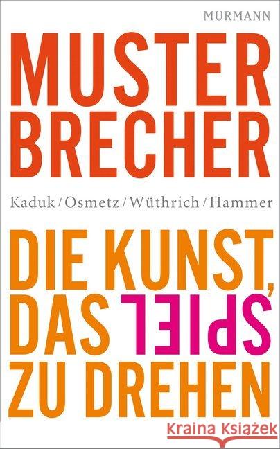 Musterbrecher : Die Kunst, das Spiel zu drehen Kaduk, Stefan; Osmetz, Dirk; Wüthrich, Hans A. 9783867742672 Murmann Verlag