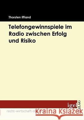 Telefongewinnspiele im Radio zwischen Erfolg und Risiko Iffland, Torsten   9783868151718 Igel Verlag