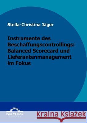 Instrumente des Beschaffungscontrollings: Balanced Scorecard und Lieferantenmanagement im Fokus Stella-Christina J 9783868152685 Igel Verlag Gmbh