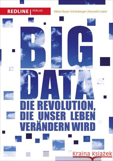 Big Data : Die Revolution, die unser Leben verändern wird Mayer-Schönberger, Viktor; Cukier, Kenneth 9783868815061
