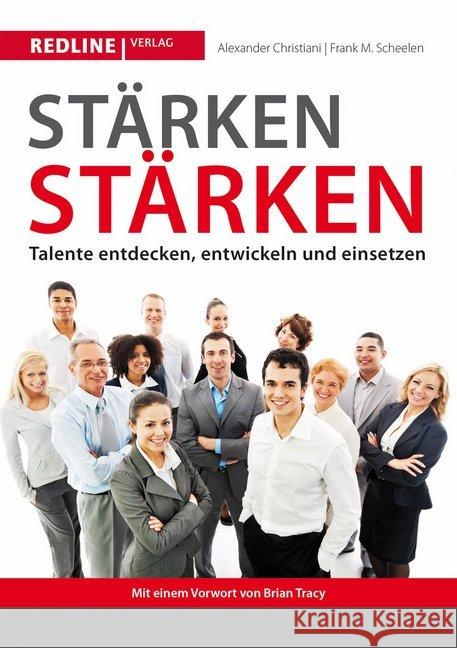Stärken stärken : Talente entdecken, entwickeln und einsetzen. Mit e. Vorw. v. Brian Tracy Christiani, Alexander; Scheelen, Frank M. 9783868815146